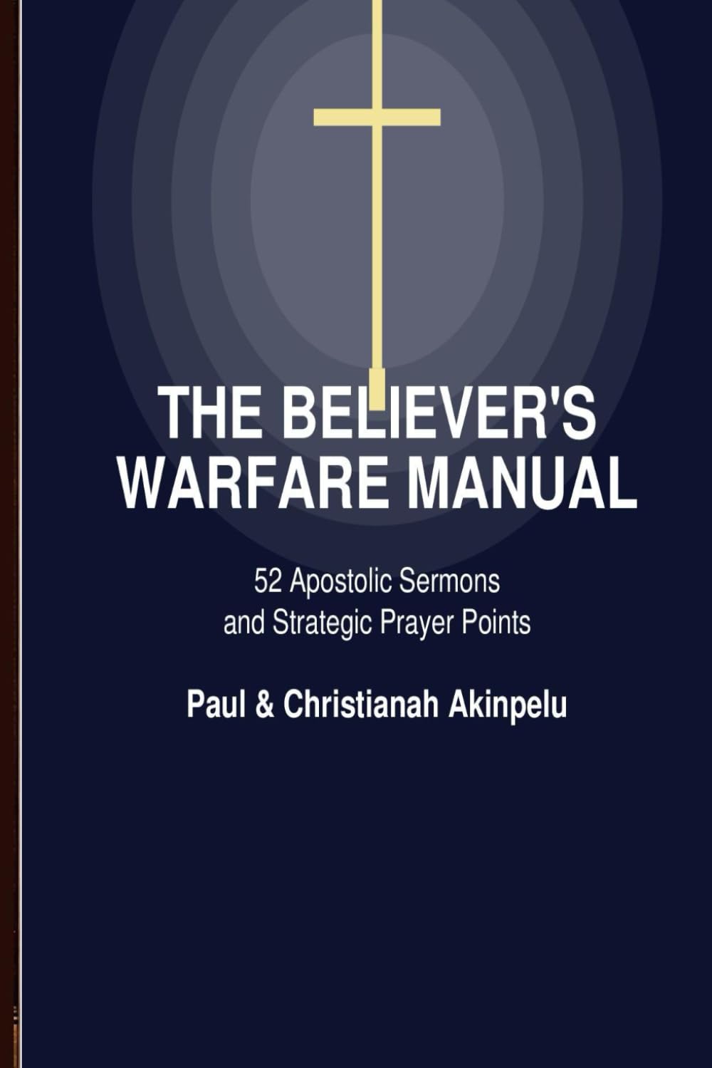 The Believer's Warfare Manual: 50 Apostolic Sermons and Strategic Prayer Points