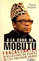 À la cour de Mobutu: Fracassantes révélations du gendre de l'ex-président zaïrois 284098332X Book Cover