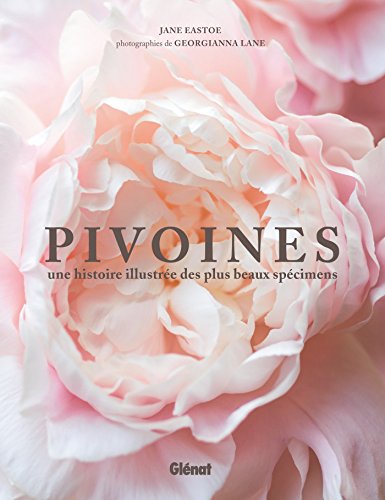 Pivoines: Une histoire illustrée des plus beaux specimens