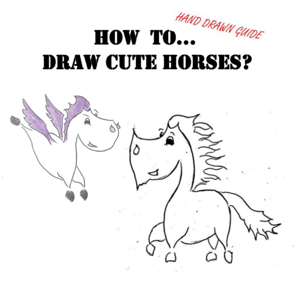 How to... draw cute horses? Hand drawn guide: Learn how to draw cute horses! With this hand made guide you will master drawing them!