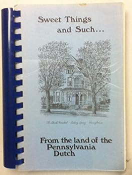 Sweet Things and Such... From the Land of the Pennsylvania Dutch