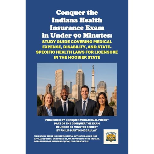 Conquer the Indiana Health Insurance Exam in Under 90 Minutes: Study Guide Covering Medical Expense, Disability, and State-Specific Health Laws for Licensure in the Hoosier State - Philip Martin McCaulay episode artwork