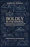 Boldly Bi–Vocational: Navigating Dual Callings in the Ministry and the Marketplace