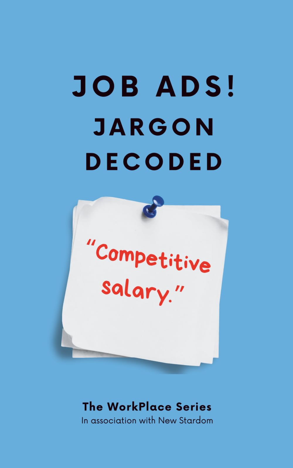 Job Ads Jargon Decoded: What Job Ads Say. What They Mean. (The Workplace Series Humor Books)