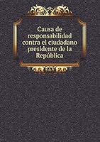 Causa de responsabilidad contra el ciudadano presidente de la República 5519210853 Book Cover