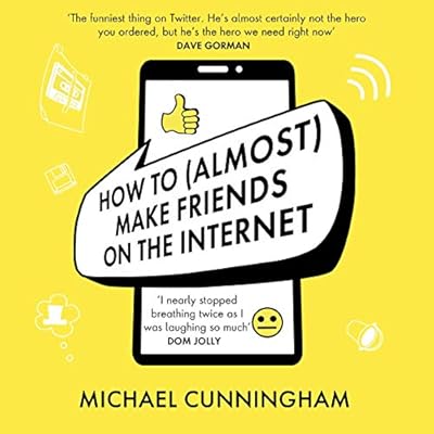 How to (Almost) Make Friends on the Internet: One Man Who Just Wants to Connect. One Very Annoyed World.