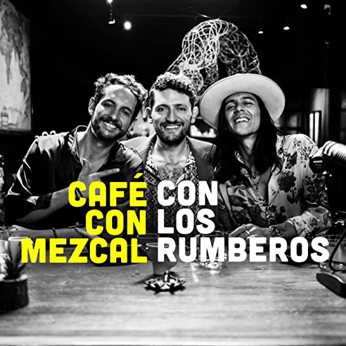 Caf&eacute; con Mezcal con Los Rumberos