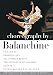 Choreography By Balanchine / Chaconne, Prodigal Son, Ballo Della Regina, Elegie, The Steadfast Tin Soldier, Tchaikovsky Pas de Deux