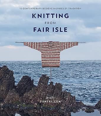 Knitting from Fair Isle: 15 Contemporary Designs Inspired by Tradition