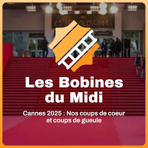『Cannes 2025 : Nos coups de coeur et coups de gueule』のカバーアート