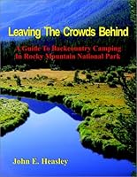 Leaving The Crowds Behind: A Guide To Backcountry Camping In Rocky Mountain National Park 0967104017 Book Cover