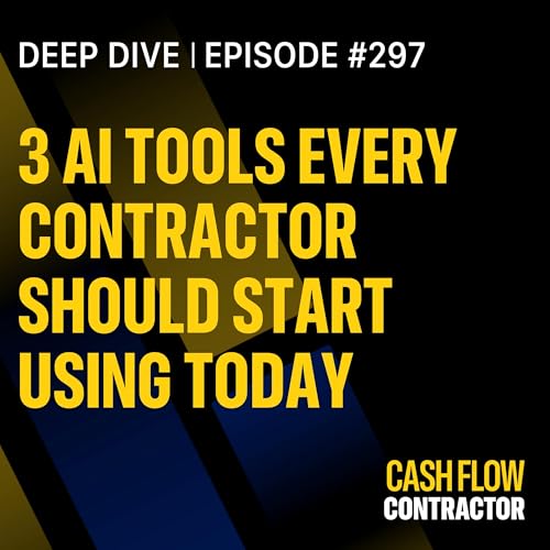297 - 3 AI Tools Every Contractor Should Start Using Today