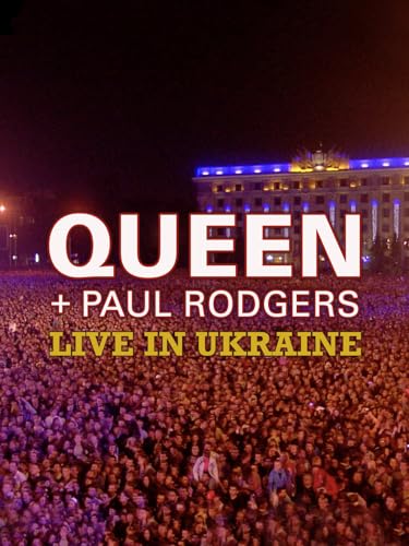 Queen + Paul Rodgers: Live in Ukraine