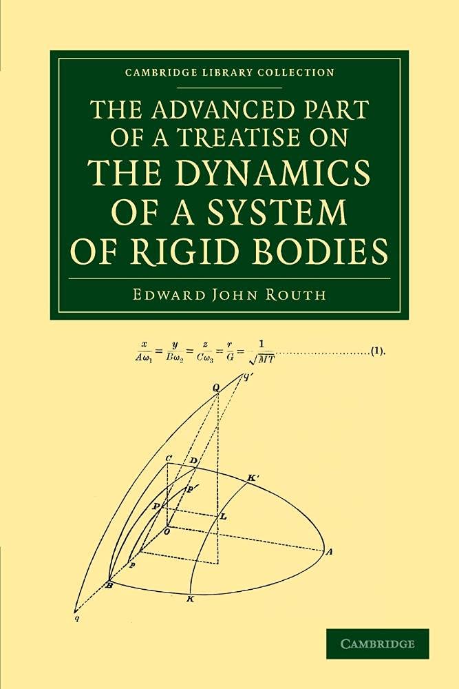 The Advanced Part of a Treatise on the Dynamics of a System of Rigid Bodies: Being Part II of a Treatise on the Whole Subject (Cambridge Library Collection - Mathematics)