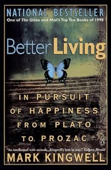 Better Living: In Pursuit of Happiness from Plato to Prozac
