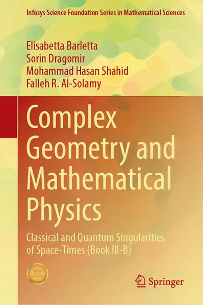 Complex Geometry and Mathematical Physics: Classical and Quantum Singularities of Space-Times (Book III-B) (Infosys Science Foundation Series)