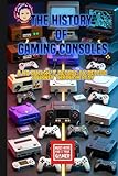 The History of Gaming Consoles : A No Bullsh*t, Decade-by-Decade Journey Through Play: From Pong to PlayStation 5 – A Complete Guide to Video Game Systems, Handhelds, and Modern Gaming Technology