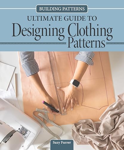 Building Patterns: Ultimate Guide to Designing Patterns for Clothing (Landauer) Garment Design and Essential Tips and Techniques - Master Pattern Making from Slopers to Construction