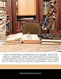  Traité Pratique D\'analyse Chimique: Suivi De Tables, Servant, Dans Les Analyses, À Calculer La Quantité D\'une Substance D\'après Celle Qui a Été Trouvée D\'une Autre Substance, Volume 1