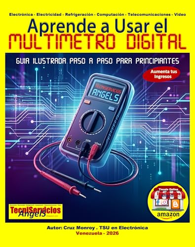 Aprende a Usar el Multímetro Digital - Guía Ilustrada Paso a Paso para Principiantes : Incluye Diccionario de Términos Técnicos de Electricidad, Electrónica y Refrigeración.