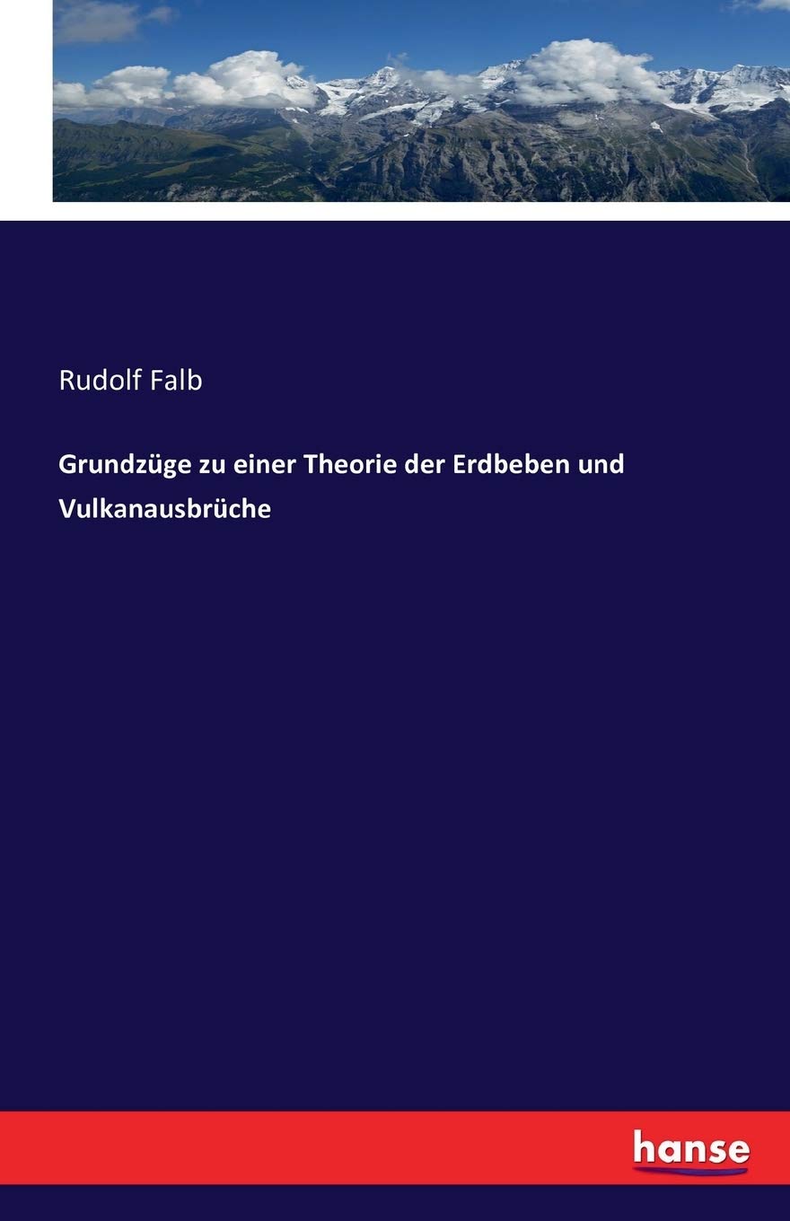 Grundzüge zu einer Theorie der Erdbeben und Vulkanausbrüche (German Edition)