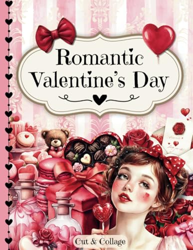 Romantic Valentine's Day Cut and Collage Ephemera Book: 300+ High-quality Images about the Day of Love for Scrapbooking, Journaling, Collage Art, Mixed Media, Papercrafts, Card Making and more