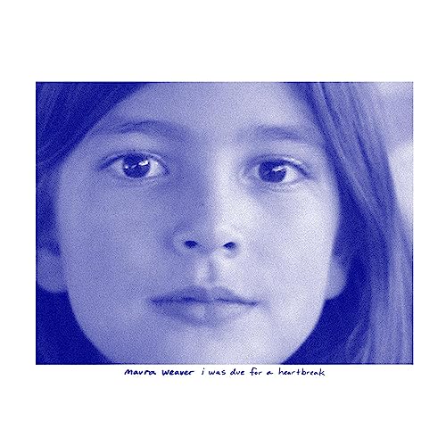 Album Art for I Was Due For A Heartbreak (BLUE VINYL) by Maura Weaver