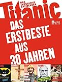  Titanic: Das Erstbeste aus 30 Jahren: Das endgültige Satirebuch (Best of Titanic)