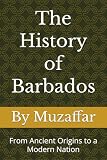 The History of Barbados: From Ancient Origins to a Modern Nation