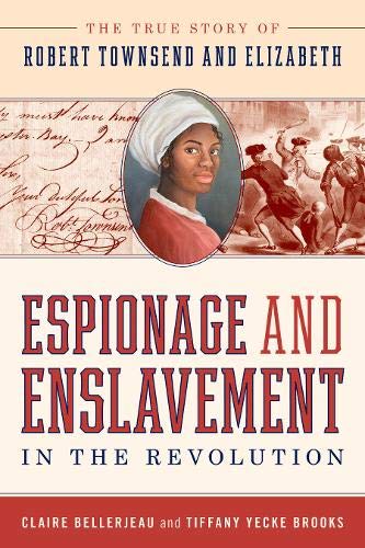 Espionage and Enslavement in the Revolution: The True Story of Robert Townsend and Elizabeth