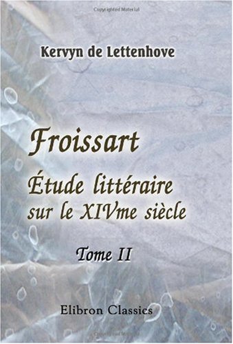 Froissart: Étude littéraire sur le XIVme siècle. Tome 2 (French Edition)