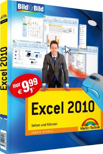 Excel 2010 - Mit Bildern lernen: Sehen und Können (Bild für Bild) Excel 2010 - Mit Bildern lernen: Sehen und Können (Bild für Bild)