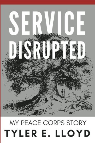 Service Disrupted: My Peace Corps Story