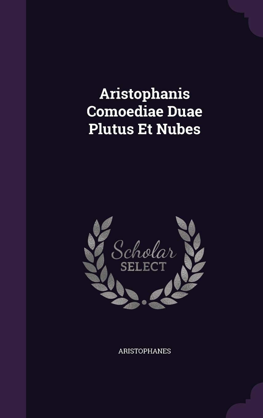Aristophanis Comoediae Duae Plutus Et Nubes