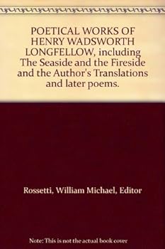 POETICAL WORKS OF HENRY WADSWORTH LONGFELLOW, including "The Seaside and the Fireside" and the Author's Translations and later poems.