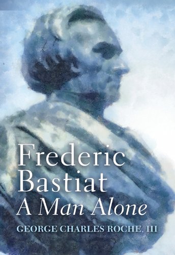 Amazon.com: Frederic Bastiat: A Man Alone (LvMI) eBook : Roche III ...