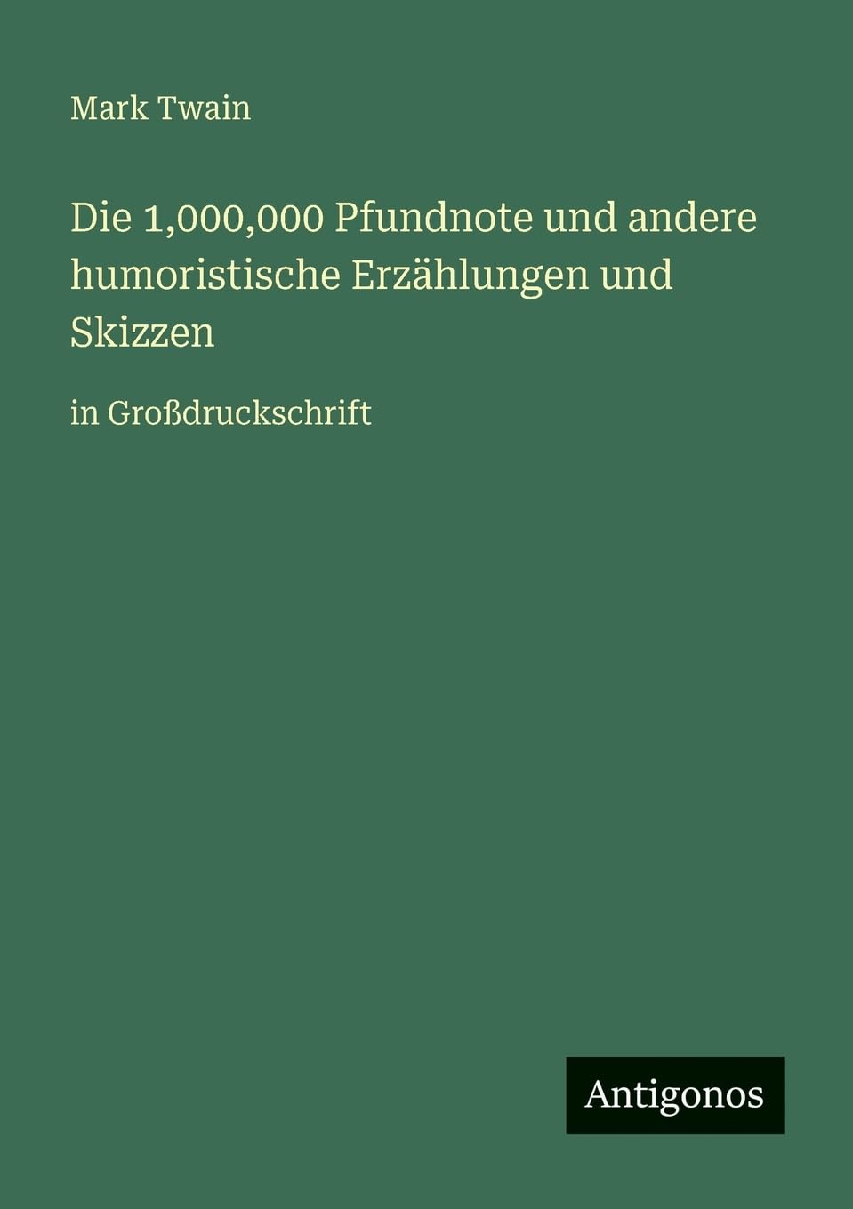 Die 1,000,000 Pfundnote und andere humoristische Erzählungen und Skizzen: in Großdruckschrift