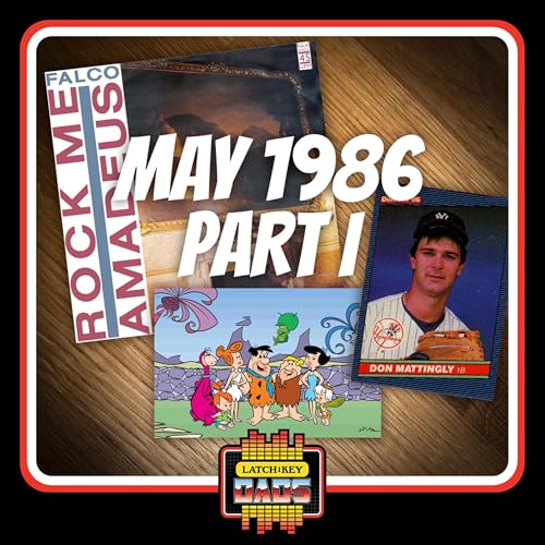 Episode 109: More Gen X Nostalgia When the Dads Take a Deep Dive into May of 1986 | Latch-Key Dads Podcast