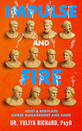Impulse and Fire: Master Emotional Regulation : A Holistic ADHD Recovery Guide with CBT, DBT & Mindfulness Tools for Adults