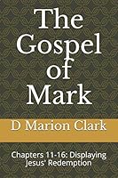 The Gospel of Mark: Chapters 11-16: Displaying Jesus' Redemption 1731386486 Book Cover