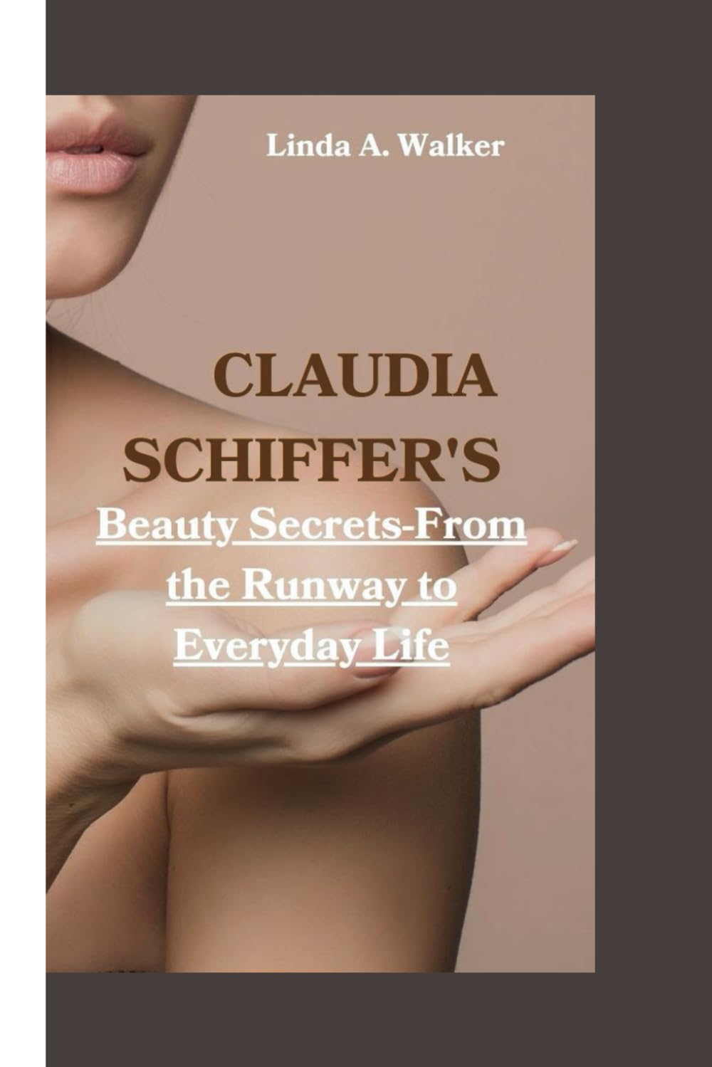 Linda A WalkerClaudia Schiffer's: Beauty Secrets-From the Runway to Everyday Life