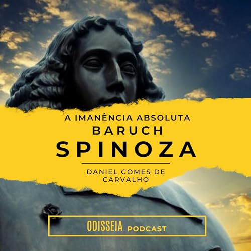 #16 | A Iman&ecirc;ncia Absoluta de Baruch SPINOZA com Daniel Gomes de Carvalho