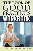 The Book of Good Practices Workbook 1492350230 Book Cover