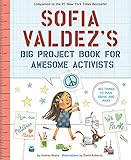 Sofia Valdez's Big Project Book for Awesome Activists (The Questioneers)