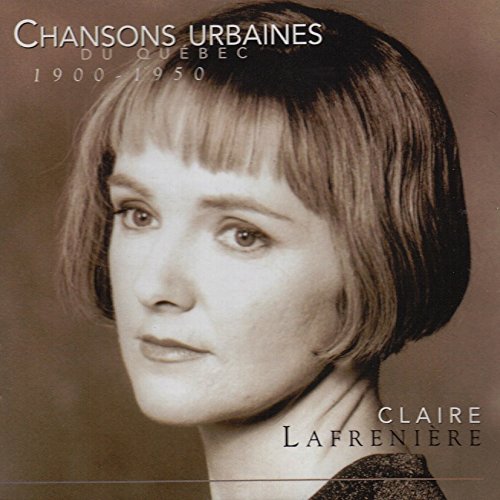 chansons urbaines du quebec 1900-1950 [Audio CD] claire lafreniere