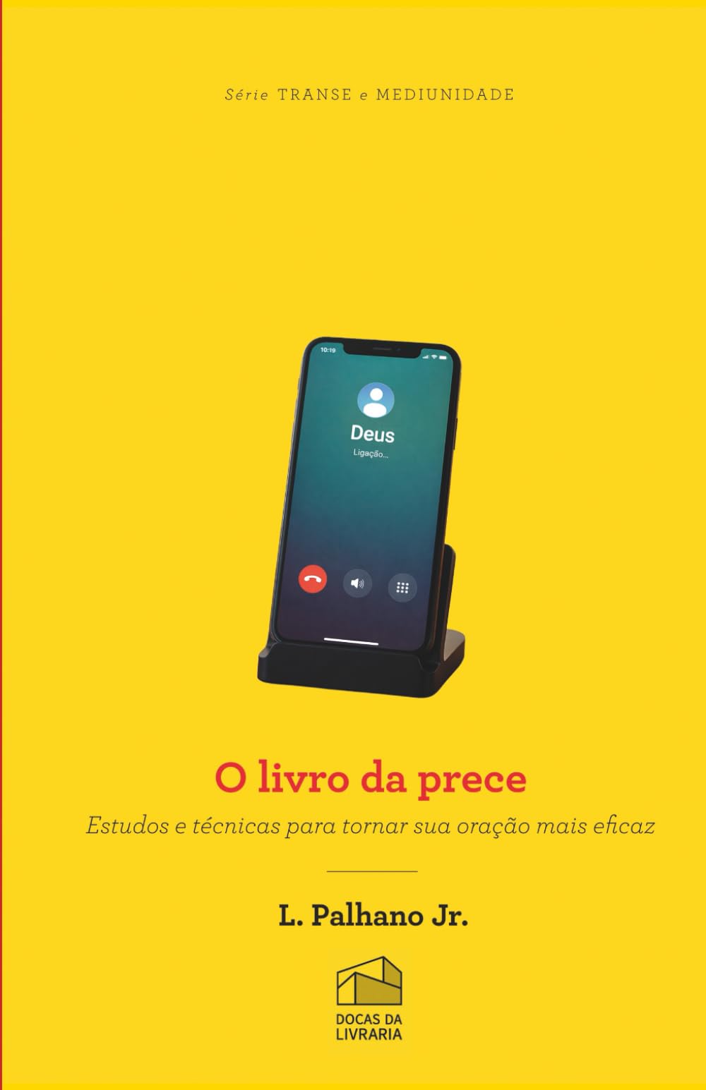 O Livro da Prece: Estudos e técnicas para tornar sua oração mais eficaz (Série Transe e Mediunidade)