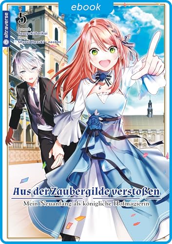 Aus der Zaubergilde verstoßen - Mein Neuanfang als königliche Hofmagierin 05 (German Edition)