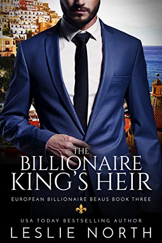 The Billionaire King’s Heir (European Billionaire Beaus Book 3)