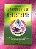 Handbuch der Heilsteine. Beschreibung, Anwendung und Reinigung von über 150 Heilsteinen: Beschreibung, Verwendung und Reinigung von 150 Heilsteinen - Sonja Heider 