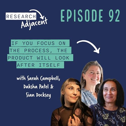 If you focus on the process, the product will look after itself with Sarah Campbell, Daksha Patel and Sian Docksey (Episode 92)